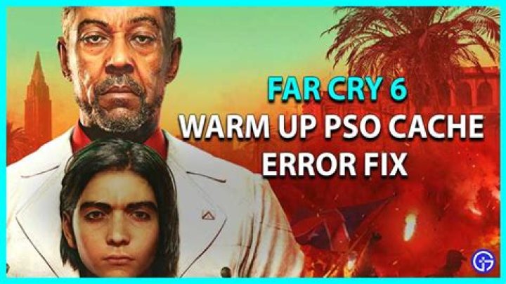 Fix Far Cry 6 Warm Up PSO Cache Error Or Issue
