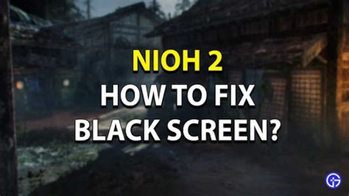 Fix for Nioh 2 Black Screen Error: Nine Troubleshooting Tips