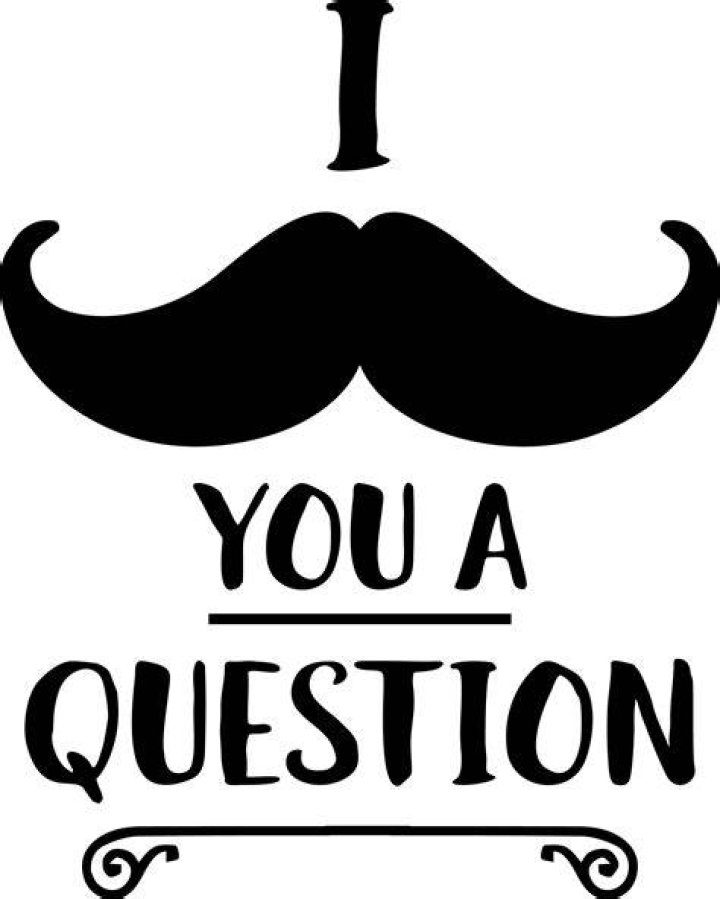 I mustache you a question