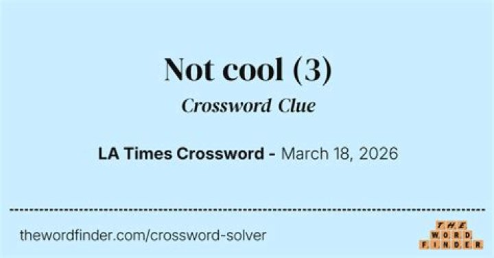 Not Cool – Crossword Clue